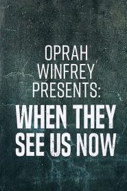 Oprah Winfrey Presents: When They See Us Now 2019