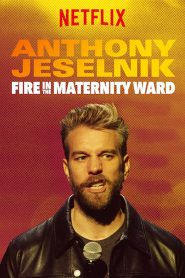 Anthony Jeselnik: Fire in the Maternity Ward 2019
