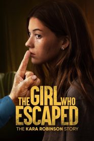 The Girl Who Escaped: The Kara Robinson Story 2023